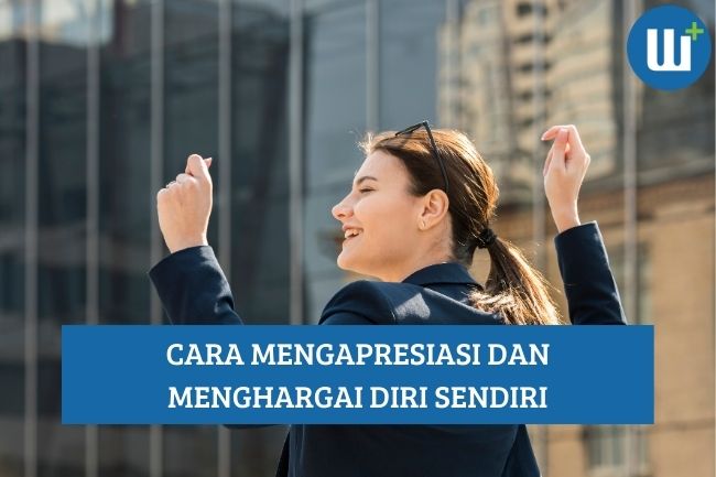 Cara Mengapresiasi dan Menghargai Diri Sendiri